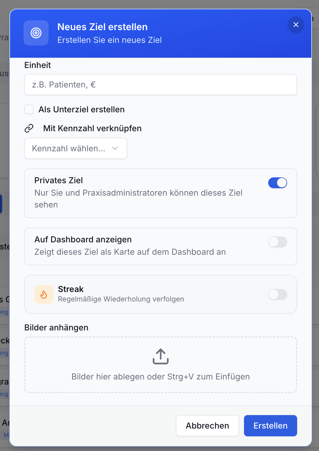 Dialog Neues Ziel erstellen: Eingabefelder Einheit, Kennzahl. Umschalter Privates Ziel (an), Dashboard, Streak (aus). Bilder-Upload-Bereich. Buttons: Abbrechen, Erstellen.